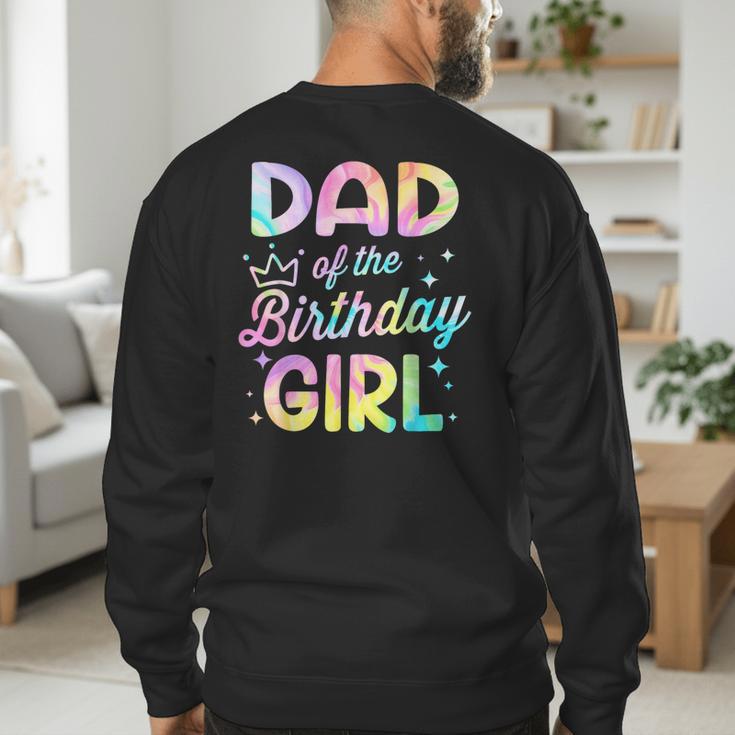 Dad Of The Birthday Girl Tie Dye Girl Bday Party Men's Sweatshirt Back Print Dad Of The Birthday Girl Tie Dye Girl Bday Party Men's Sweatshirt Back Print
