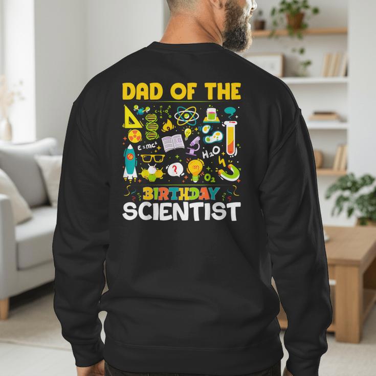 Dad Of The Birthday Scientist Matching Science Birthday Men's Sweatshirt Back Print