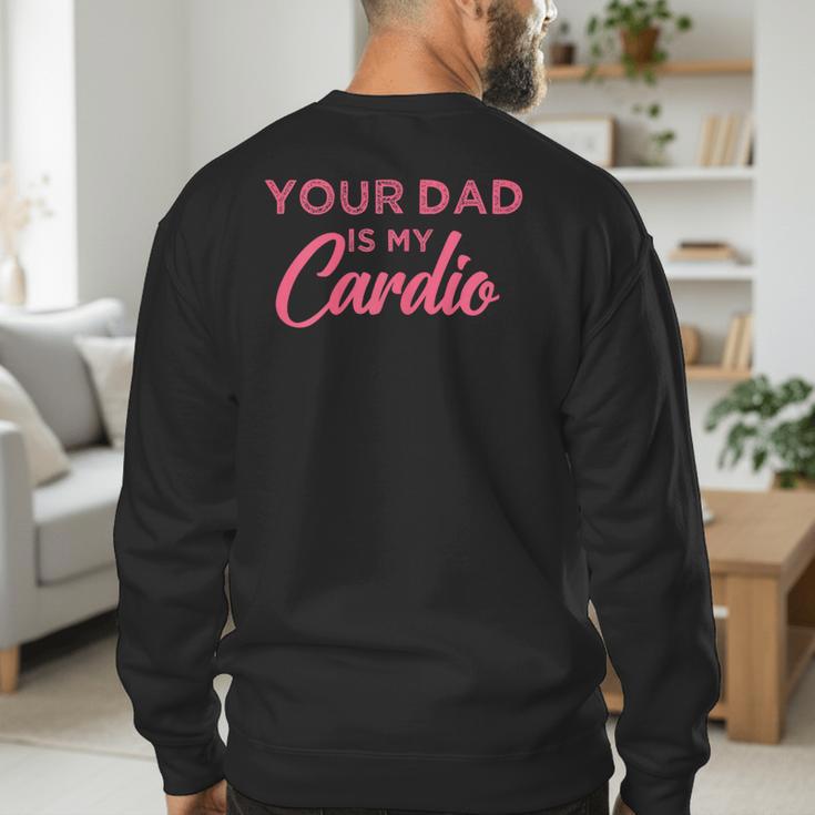 Your Dad Is My Cardio Men's Sweatshirt Back Print