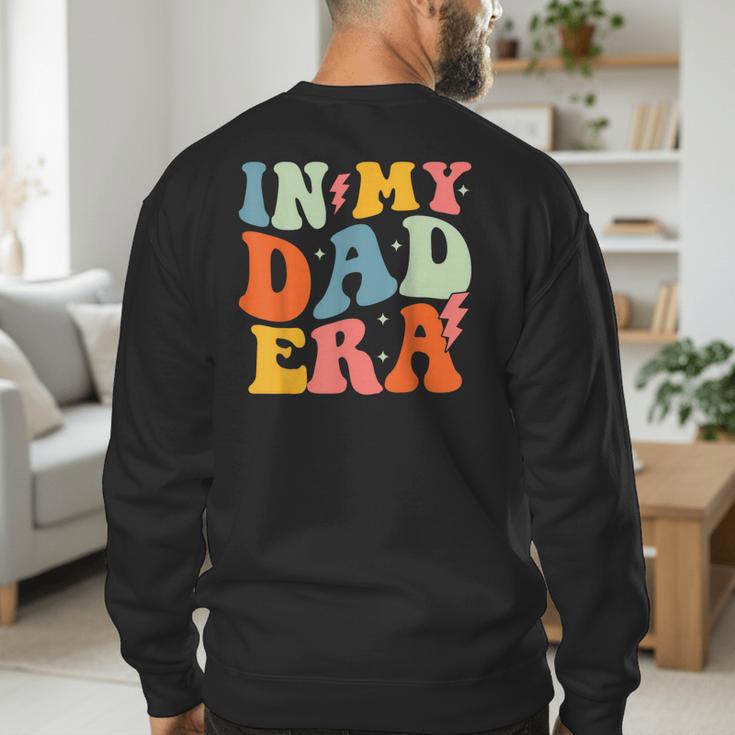 In My Dad Era Groovy Papa Daddy Fathers Day For Men Men's Sweatshirt Back Print