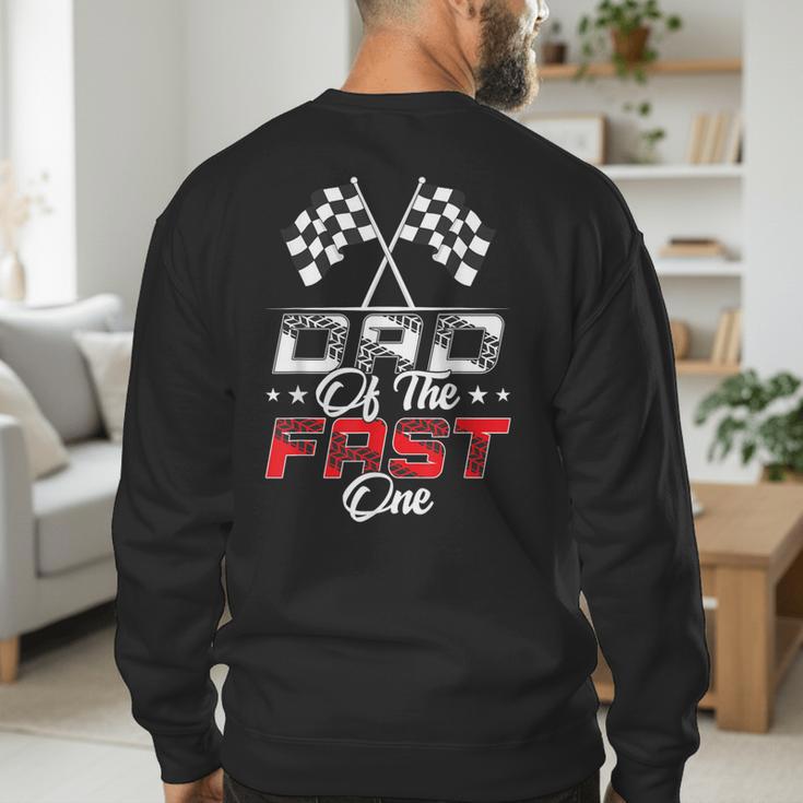 Dad Of The Fast One First Birthday Racing Car Family Men's Sweatshirt Back Print