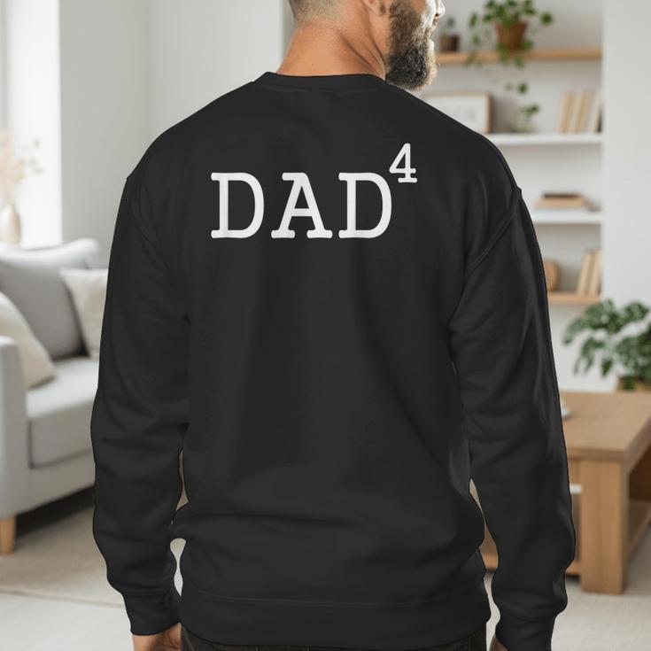 Dad To The Fourth Power Dad Of 4 Kids To The 4th Power Shirt Men's Sweatshirt Back Print