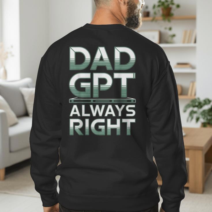 Dad GPT Always Right Robot Machine Data Prompt Engineer AI Men's Sweatshirt Back Print Dad GPT Always Right Robot Machine Data Prompt Engineer AI Men's Sweatshirt Back Print