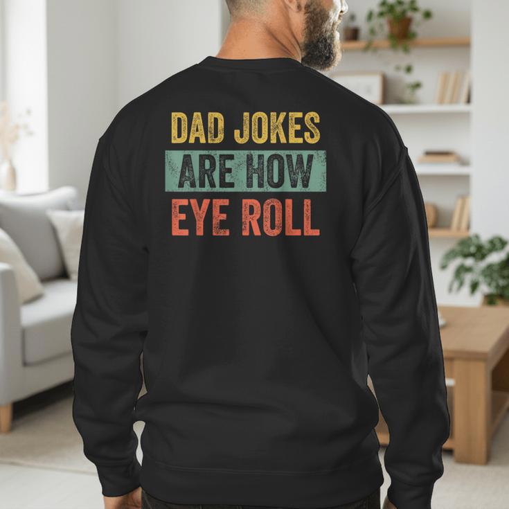 Dad Jokes Are How Eye Roll Father's Day Pun Graphic Men's Sweatshirt Back Print
