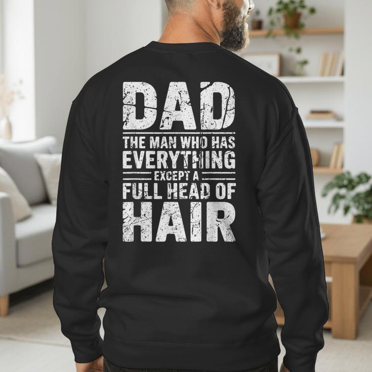 Dad The Man Who Has Everything Except A Full Head Of Hair Men's Sweatshirt Back Print