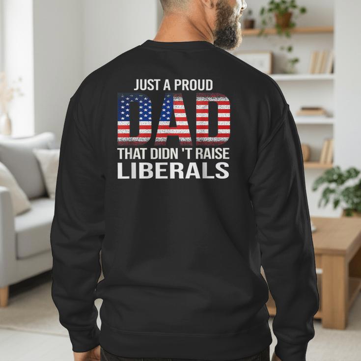 Dad Man Saying Proud Dad That Didn't Raise Liberals Men's Sweatshirt Back Print Dad Man Saying Proud Dad That Didn't Raise Liberals Men's Sweatshirt Back Print