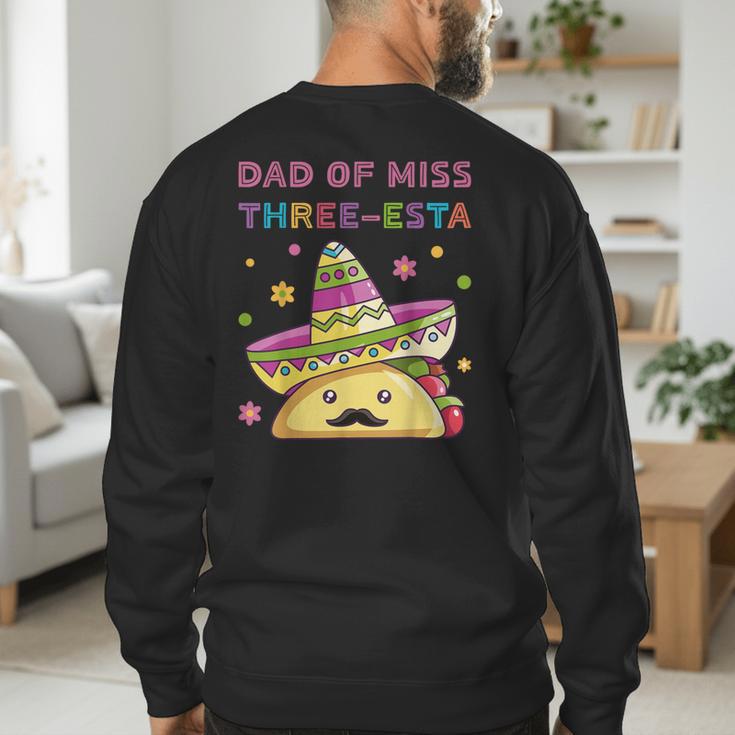 Dad Of Miss Three-Esta Mexican Fiesta 3rd Birthday Outfit Men's Sweatshirt Back Print Dad Of Miss Three-Esta Mexican Fiesta 3rd Birthday Outfit Men's Sweatshirt Back Print
