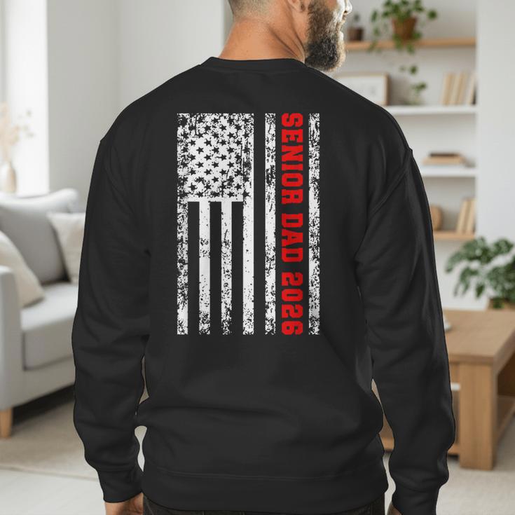 Dad Senior 2026 Proud Dad Of A Class Of 2026 Graduate Flag Men's Sweatshirt Back Print Dad Senior 2026 Proud Dad Of A Class Of 2026 Graduate Flag Men's Sweatshirt Back Print