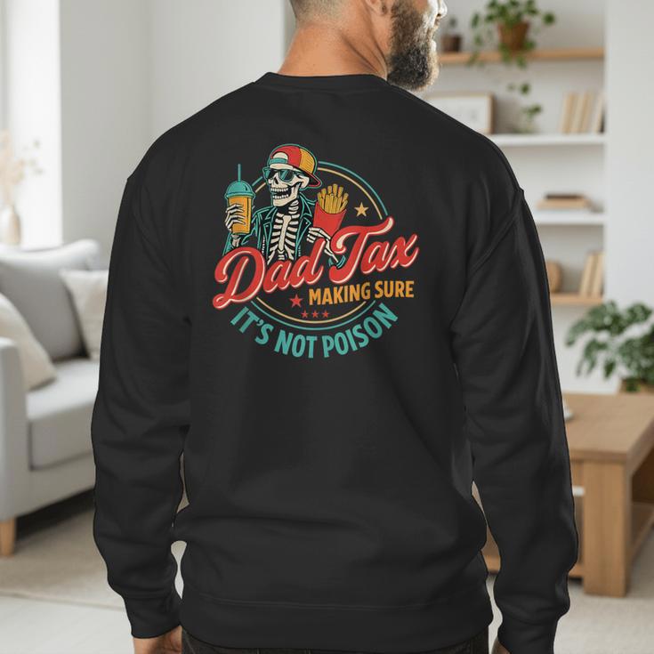 Dad Tax Making Sure It's Not Poison Father's Day Men's Sweatshirt Back Print