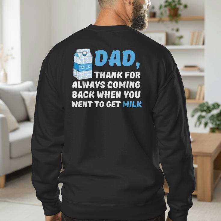 DAD Thanks For Coming Back When You Went To Get Milk Men's Sweatshirt Back Print DAD Thanks For Coming Back When You Went To Get Milk Men's Sweatshirt Back Print
