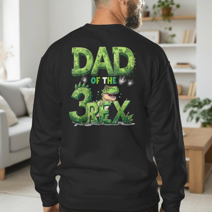 Dad Of The Three Rex Birthday Boy Dinosaur Family Matching Men's Sweatshirt Back Print