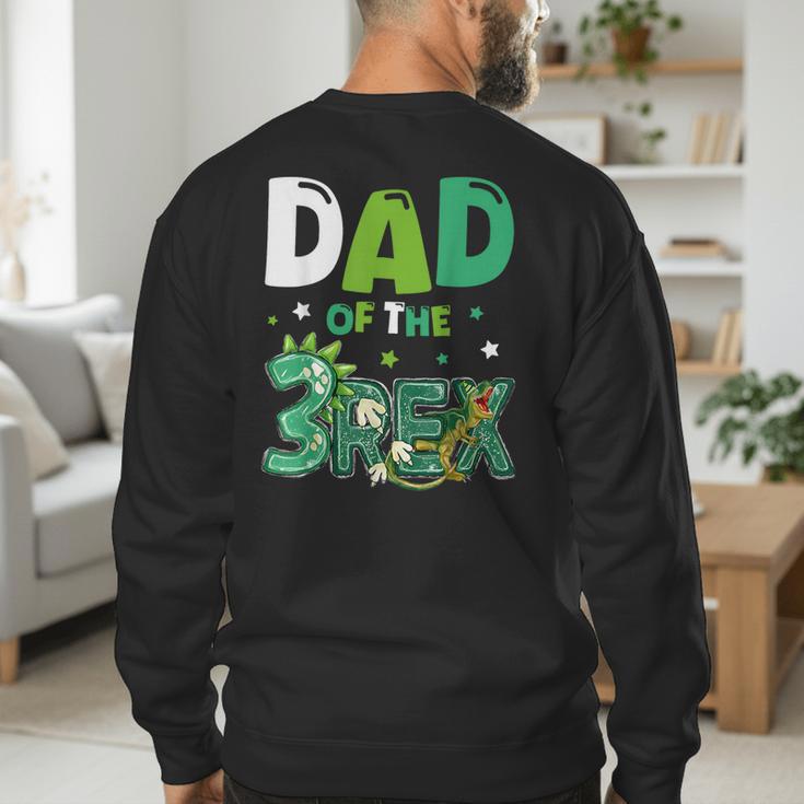 Dad Of The Three Rex Birthday Dinosaur Family Matching Men's Sweatshirt Back Print