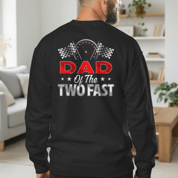 Dad Of The Two Fast Second Birthday Racing Car Family Men's Sweatshirt Back Print