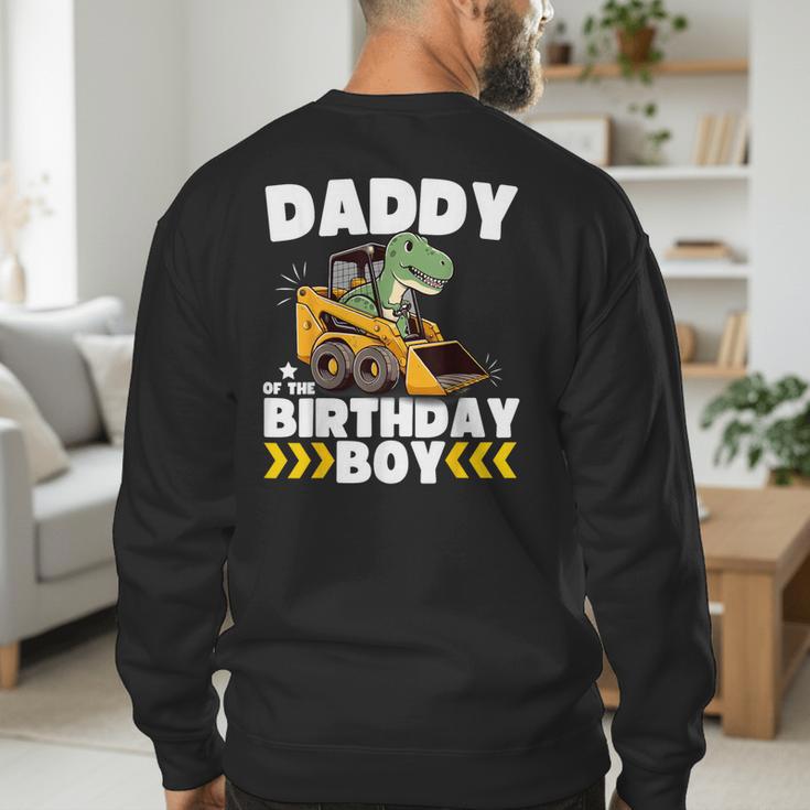 Daddy Of The Birthday Boy Dinosaur Construction Worker Truck Men's Sweatshirt Back Print