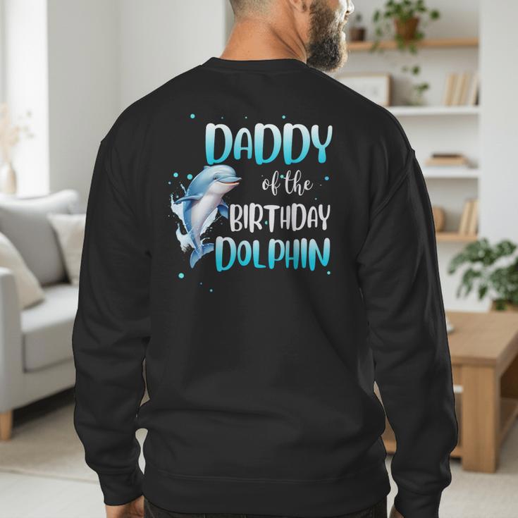 Daddy Of The Birthday Dolphin Family Matching Party Squad Men's Sweatshirt Back Print