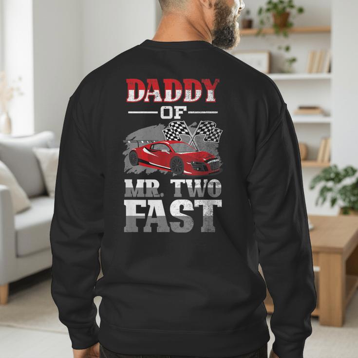 Daddy Of Mr Two Fast Two Fast 2 Curious 2nd Birthday Men's Sweatshirt Back Print