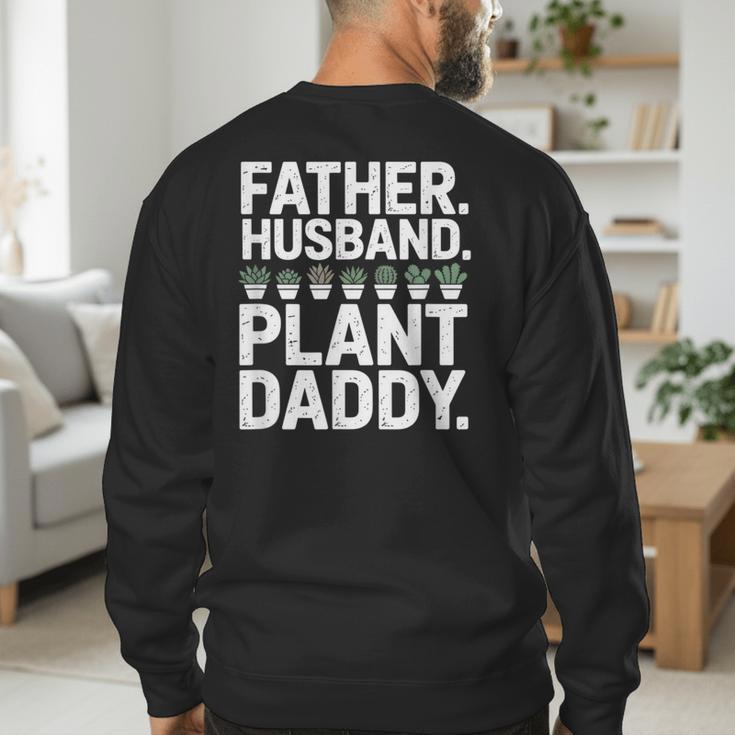 Daddy Quote Plant Dad Father Husband Plant Daddy Men's Sweatshirt Back Print