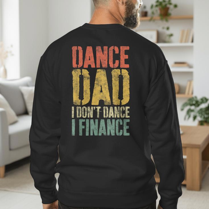 Dance Dad I Don't Dance I Finance Shirt Daddy Fathers Day Men's Sweatshirt Back Print