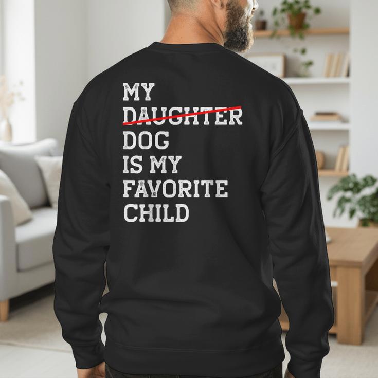 My Dog Is My Favorite Child Replaced Daughter Mom Dad Men's Sweatshirt Back Print