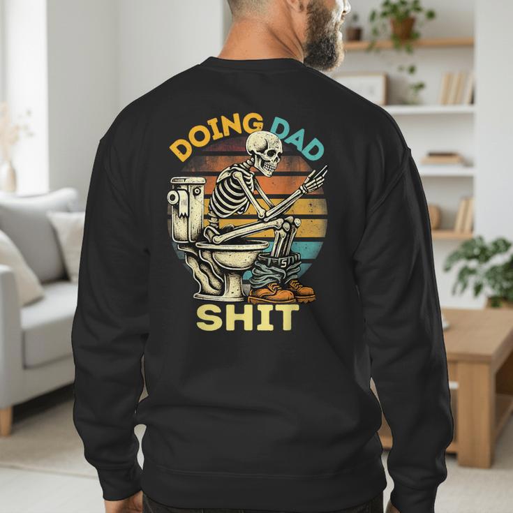 Doing Dad Shit Dad Joke Skeleton Dad Dad Father's Day Men's Sweatshirt Back Print