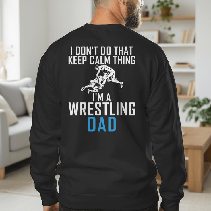 I Dont Do That Keep Calm Things Im a Wrestling Dad Men's Sweatshirt Back Print