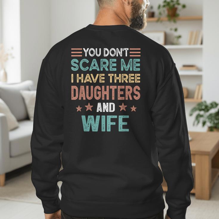 You Don't Scare Me I Have Three Daughters And Wife Dad Of 3 Men's Sweatshirt Back Print