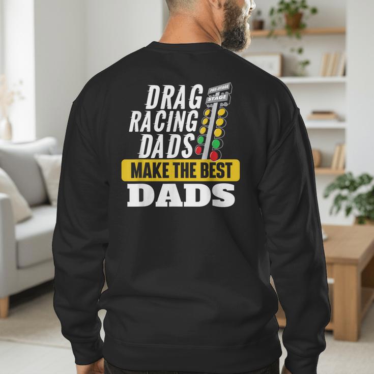 Drag Racing Dads Make The Best Dads Drag Racer Race Car Men's Sweatshirt Back Print