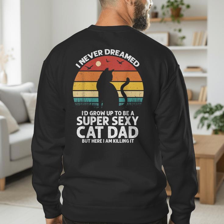 I Never Dreamed I'd Grow Up To Be a Super Sexy Cat Dad Men's Sweatshirt Back Print