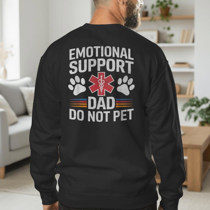 Emotional Support Dad Do Not Pet Caring Father's Day Men's Sweatshirt Back Print Emotional Support Dad Do Not Pet Caring Father's Day Men's Sweatshirt Back Print