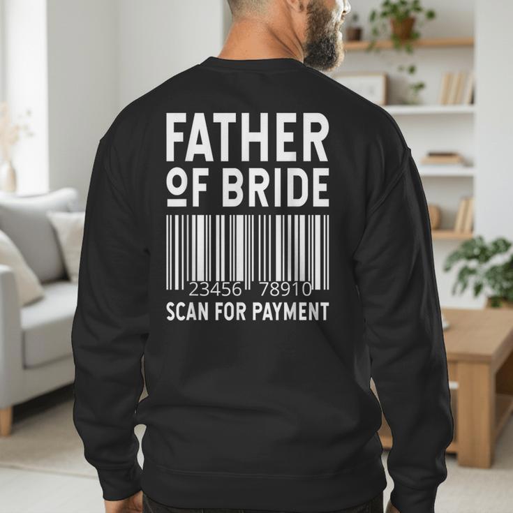 Father Of The Bride Scan For Wedding Marriage Bride Dad Men's Sweatshirt Back Print Father Of The Bride Scan For Wedding Marriage Bride Dad Men's Sweatshirt Back Print