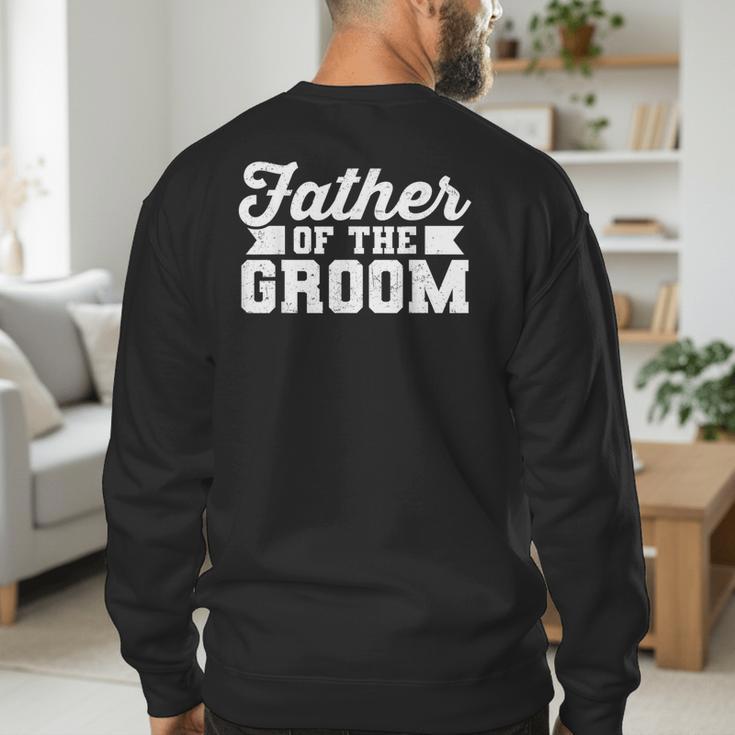 Father Of The Groom Dad Wedding Bachelor Party Distressed Men's Sweatshirt Back Print