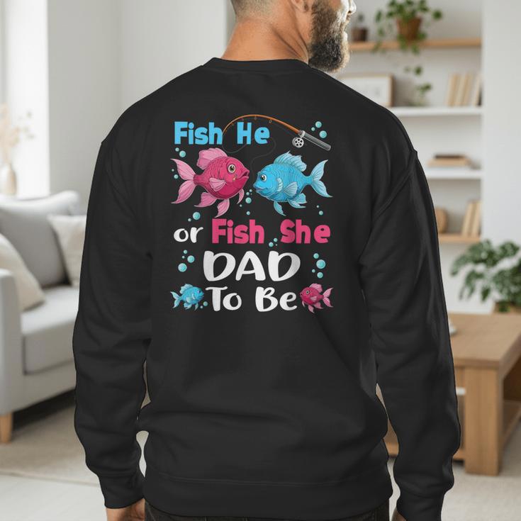 Fish He Or Fish She Gender Reveal Family Matching Dad Men's Sweatshirt Back Print
