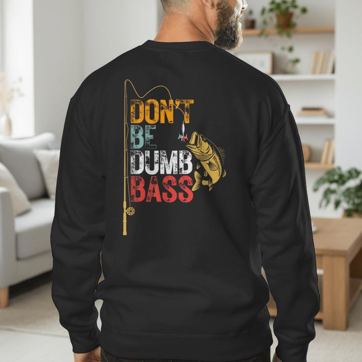 Fishing Jokes Dad Dont Be A Dumb Bass Fish Fisherman Men's Sweatshirt Back Print