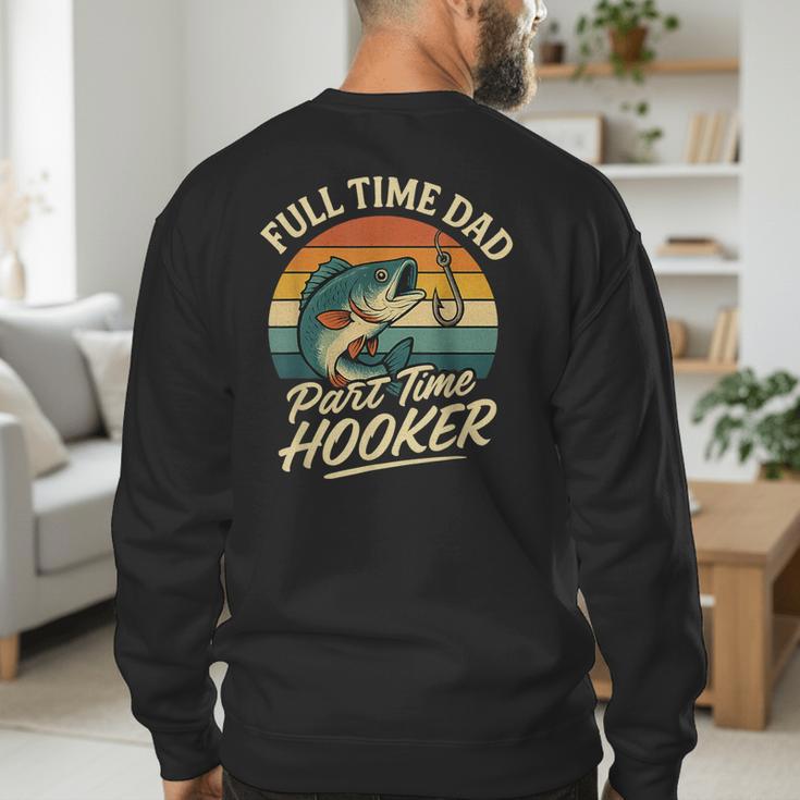 Full Time Dad Part Time Hooker Fishing Humor Fathers Day Men's Sweatshirt Back Print