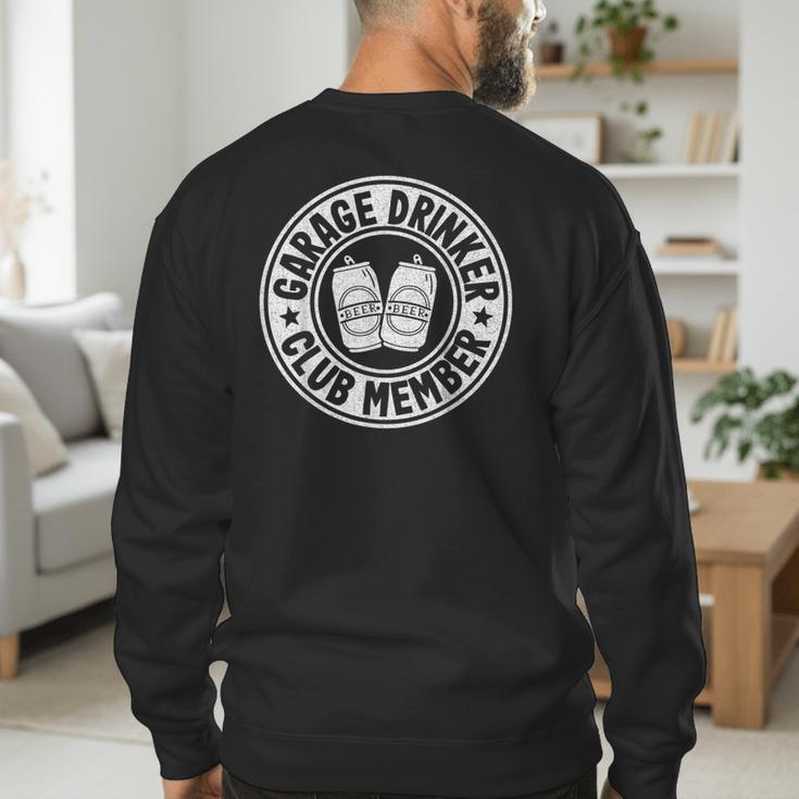 Garage Drinker Club Member Day Drinking Dad Beer Garage Men's Sweatshirt Back Print Garage Drinker Club Member Day Drinking Dad Beer Garage Men's Sweatshirt Back Print