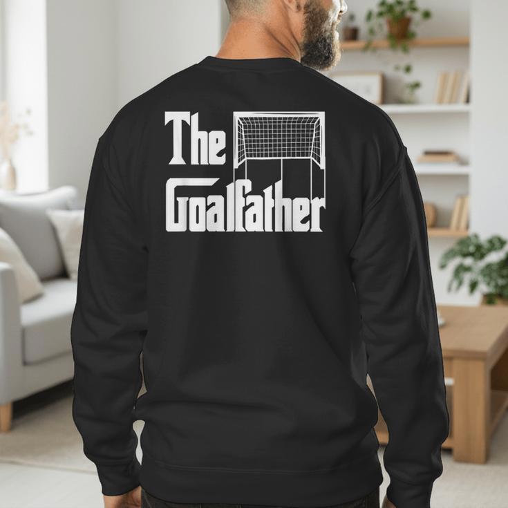The Goalfather Dad Soccer Goalkeeper Goalie Coach Footballer Men's Sweatshirt Back Print The Goalfather Dad Soccer Goalkeeper Goalie Coach Footballer Men's Sweatshirt Back Print