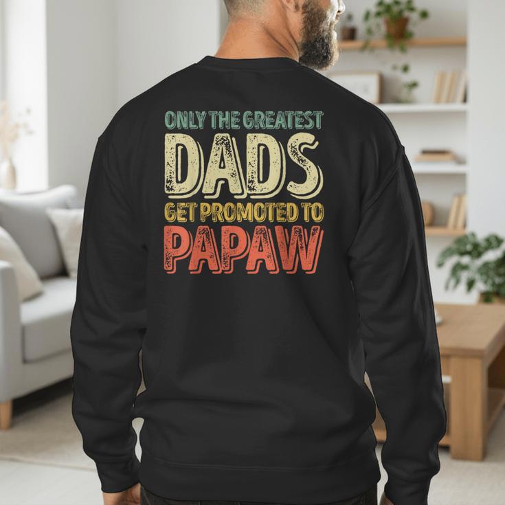 Only The Greatest Dads Get Promoted To Papaw Men's Sweatshirt Back Print