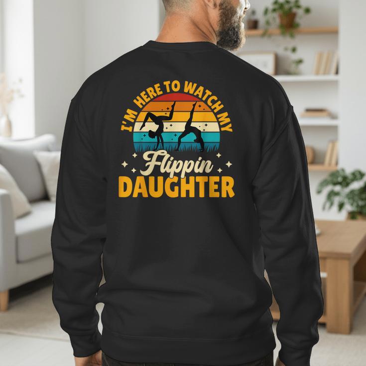 Gymnastics Mom Dad I'm Here To Watch My Flippin' Daughter Men's Sweatshirt Back Print Gymnastics Mom Dad I'm Here To Watch My Flippin' Daughter Men's Sweatshirt Back Print