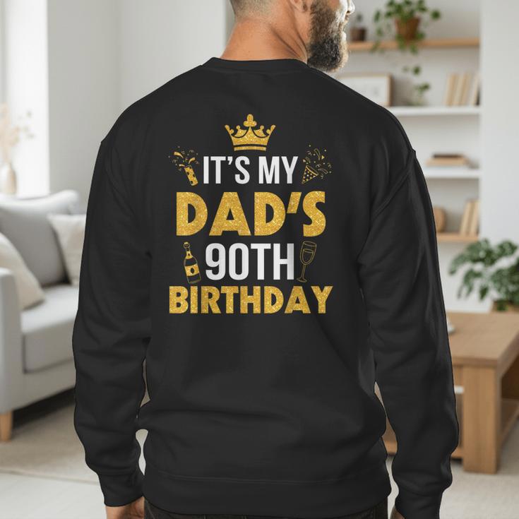 Happy Father Daddy 90 Years Old It's My Dad's 90th Birthday Men's Sweatshirt Back Print