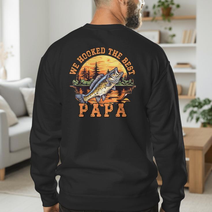 We Hooked The Best Papa Ever Fishing Dad Papa's Day Men's Sweatshirt Back Print