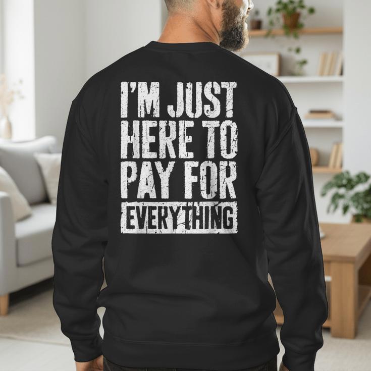 I'm Just Here To Pay For Everything Shirt Mom Dad Men's Sweatshirt Back Print