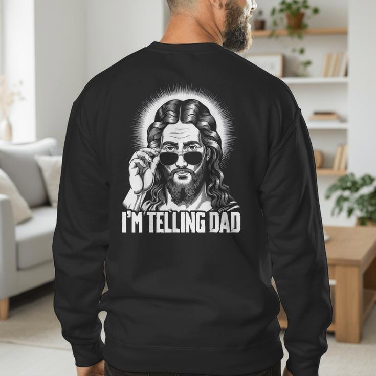 I'm Telling Dad Jesus Men's Sweatshirt Back Print I'm Telling Dad Jesus Men's Sweatshirt Back Print
