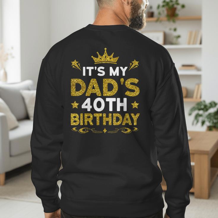 It's My Dad's 40th Birthday Happy Birthday 40 Years Old Men's Sweatshirt Back Print