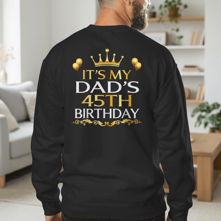 It's My Dad's 45th Birthday Happy Birthday 45 Years Old Men's Sweatshirt Back Print
