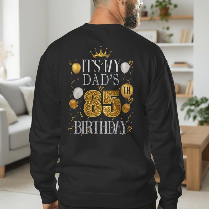 It's My Dad's 85th Birthday Happy Birthday 85 Years Old Men's Sweatshirt Back Print