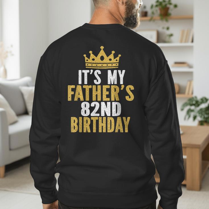 It's My Father's 82nd Birthday 82 Years Old Dad Men's Sweatshirt Back Print