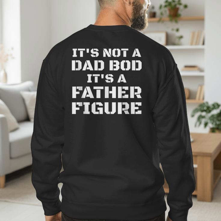 Its Not A Dad Bod Its A Father Figure Fathers Day Men's Sweatshirt Back Print Its Not A Dad Bod Its A Father Figure Fathers Day Men's Sweatshirt Back Print