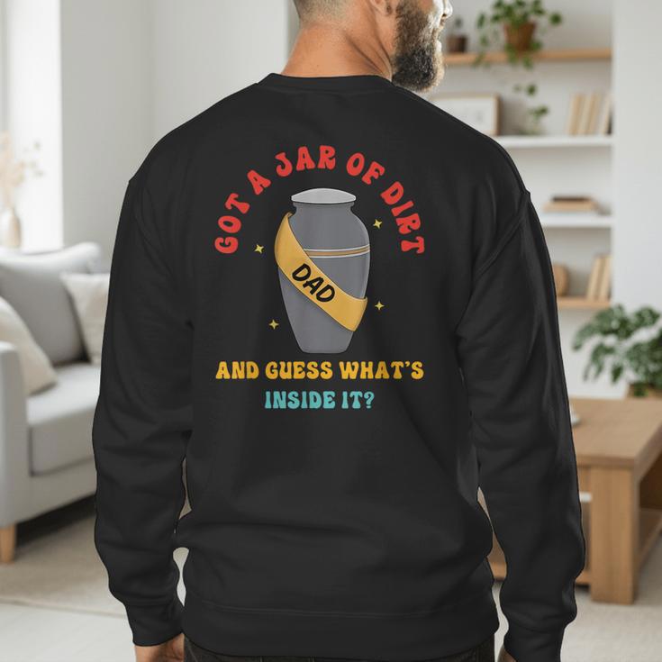Got A Jar Of Dirt Dad And Guess What's Inside It Men's Sweatshirt Back Print