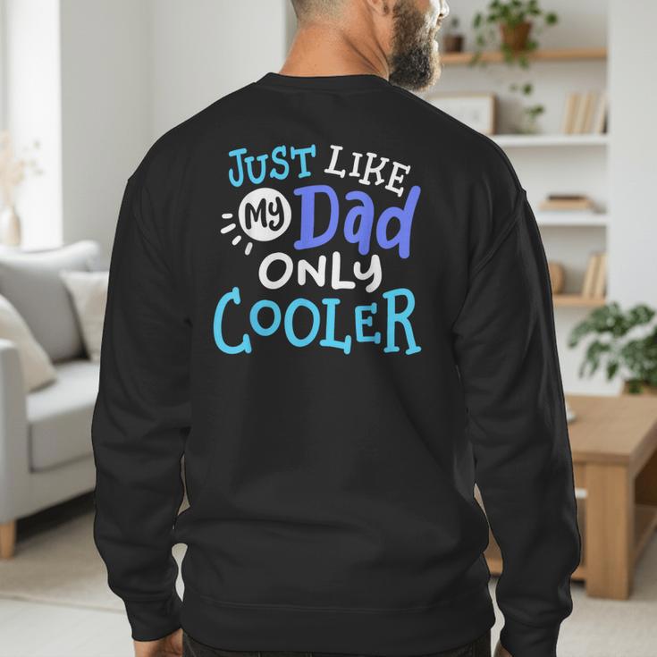 Just Like My Dad Only Cooler Father's Day Boys Girls Men's Sweatshirt Back Print
