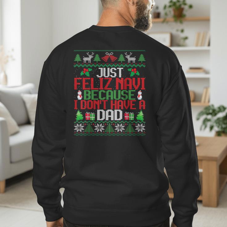 Just Feliz Navi Because I Don't Have A Dad Ugly Christmas Men's Sweatshirt Back Print